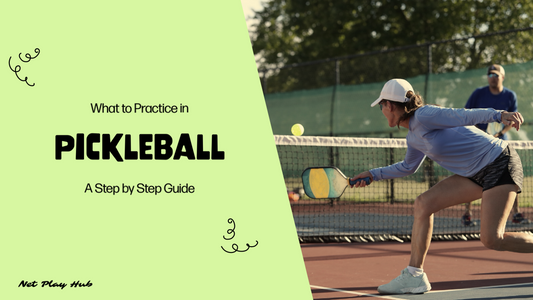 What to Practice in Pickleball - A Step by Step Guide