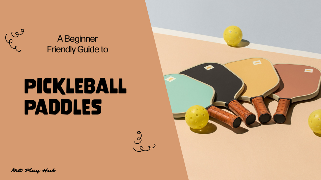 A Beginner Friendly Guide to Pickleball Paddles